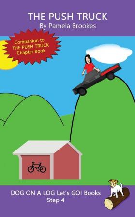 The Push Truck: Sound-Out Phonics Books Help Developing Readers including Students with Dyslexia Learn to Read (Step 4 in a Systematic Series of Decodable Books): 16 (Dog on a Log Let's Go! Books)