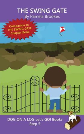 The Swing Gate: Sound-Out Phonics Books Help Developing Readers including Students with Dyslexia Learn to Read (Step 5 in a Systematic Series of Decodable Books): 25 (Dog on a Log Let's Go! Books)