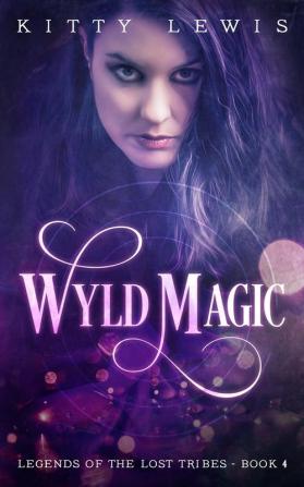 Wyld Magic: 4 (Legends of the Lost Tribes)