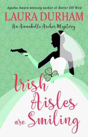 Irish Aisles are Smiling: 13 (Annabelle Archer Wedding Planner Mystery)