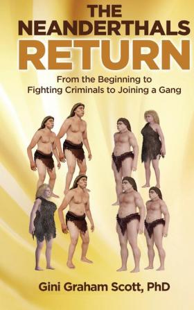 The Neanderthals Return: From the Beginning to Fighting Criminals to Joining a Gang