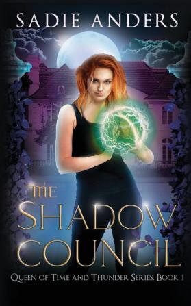 The Shadow Council The Queen of Time and Thunder Series Book One