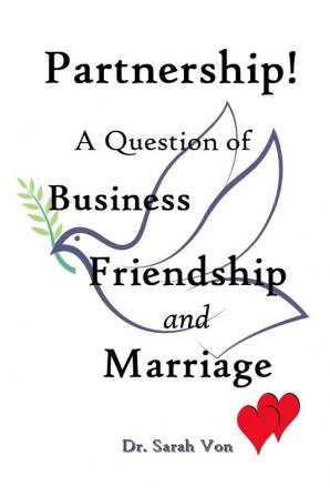 Partnership! A Question of Business Friendship and Marriage (Volume I)