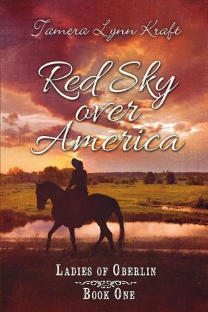 Red Sky Over America: Ladies of Oberlin Book One: 1