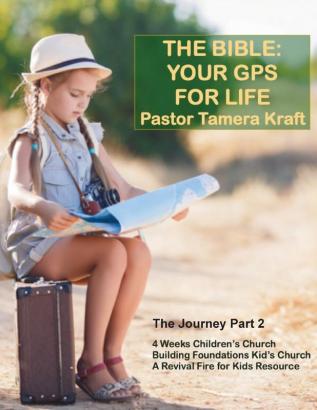 The Bible: Your GPS For Life: The Journey Part 2. A Revival Fire for Kids Resource