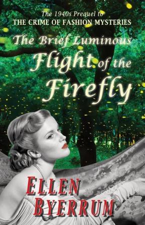 The Brief Luminous Flight of the Firefly: The 1940s Prequel to THE CRIME OF FASHION MYSTERIES: 12