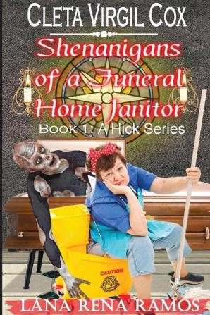 Cleta Virgil Cox: Shenanigans of a Funeral Home Janitor: A Hick Series - Book 1