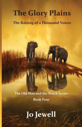 The Glory Plains: The Raising of a Thousand Voices: 4 (Old Man and the Watch)