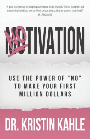 NOtivation: Use the Power of NO to Make Your First Million Dollars