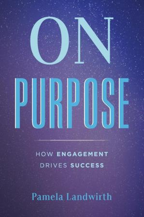 On Purpose: How Engagement Drives Success