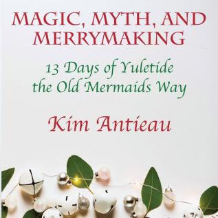 Magic Myth and Merrymaking: 13 Days of Yuletide the Old Mermaids Way (Black and White Edition)