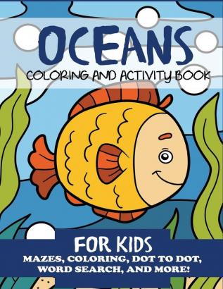 Oceans Coloring and Activity Book for Kids: Mazes Coloring Dot to Dot Word Search and More! (Children's Activity Books)