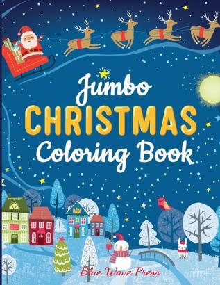 Jumbo Christmas Coloring Book: More Than 100 Christmas Pages to Color Including Santa Christmas Trees Reindeer Snowman