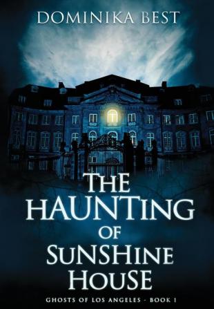 The Haunting of Sunshine House: 1 (Ghosts of Los Angeles)