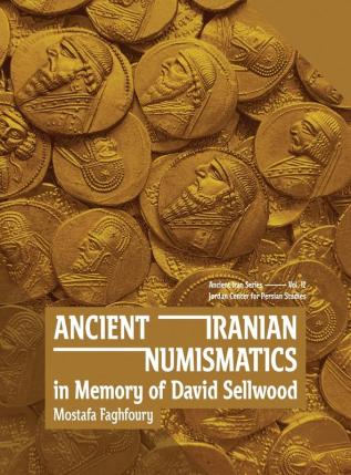 Ancient Iranian Numismatics: In Memory of David Sellwood: 12 (Ancient Iran 12)