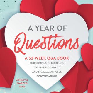 A Year of Questions: A 52-Week Q&A Book for Couples to Complete Together Connect and Have Meaningful Conversations