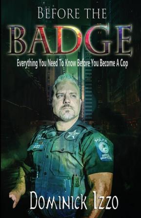 Before the Badge: Everything You Need to Know Before You Become A Cop