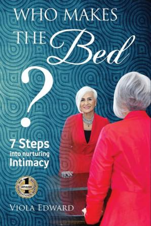 Who Makes the Bed?: 7 Steps into Nurturing Intimacy Beyond the Myths