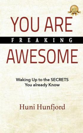 You Are Freaking Awesome: Waking Up to the SECRETS You Already Know