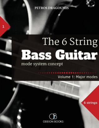 The 6 String Bass Guitar: mode system concept Volume 1: major modes