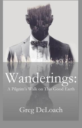 Wanderings: A Pilgrim's Walk on This Good Earth