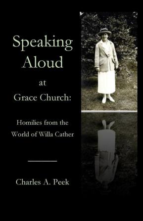 Speaking Aloud at Grace Church: Homilies from the World of Willa Cather