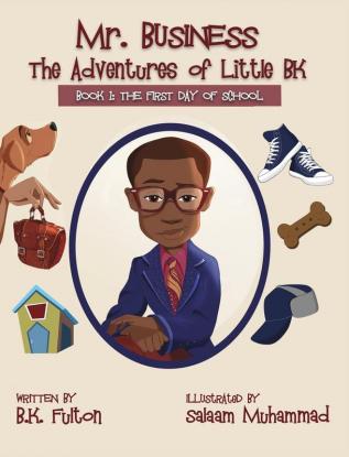 Mr. Business: The Adventures of Little BK: Book 1: The First Day of School