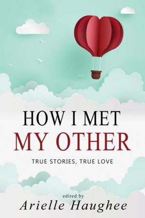 How I Met My Other True Stories True Love