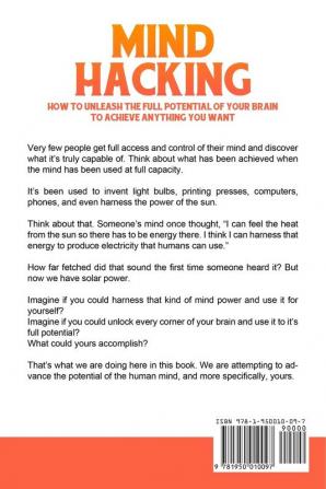 Mind Hacking: How to Unleash the Full Potential of Your Brain to Achieve Anything You Want: Unlock the Secrets of Your Brain and Become the Director of Your Own Life