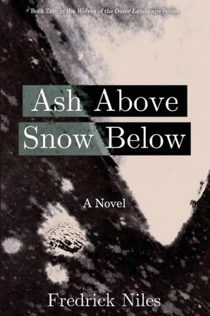 Ash Above Snow Below: 0 (Wolves of the Outer Landscape)