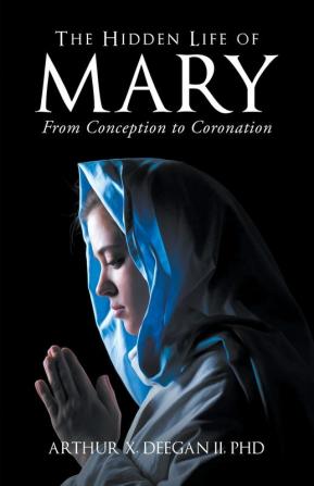 The Hidden Life of Mary: From Conception to Coronation