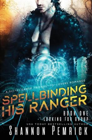 Spellbinding His Ranger: A Sci-Fi Gamer Friends-to-Lovers Romance: 1 (Looking for Group)