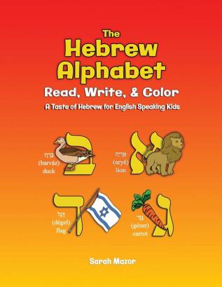 The Hebrew Alphabet: Read Write & Color: Print Write & Color: 2 (A Taste of Hebrew for English-Speaking Kids - Interactive Learning)