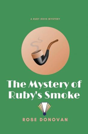 The Mystery of Ruby's Smoke: 3 (Ruby Dove Mysteries)