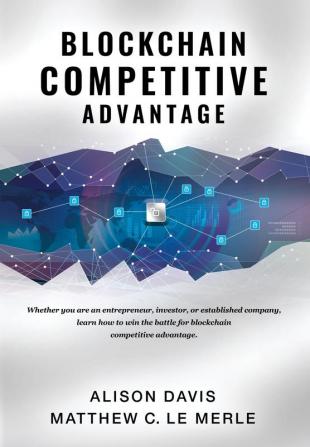 Blockchain Competitive Advantage: Whether you are an entrepreneur investor or established company learn how to win the battle for blockchain competitive advantage. (1)