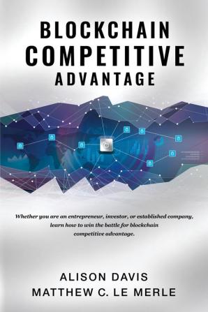 Blockchain Competitive Advantage: Whether you are an entrepreneur investor or established company learn how to win the battle for blockchain competitive advantage.