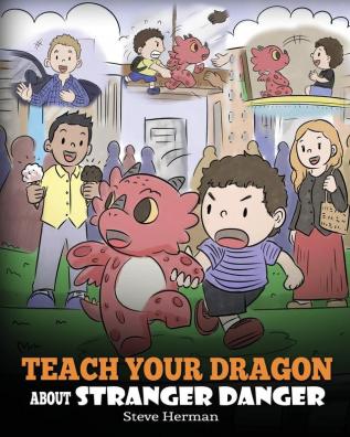 Teach Your Dragon about Stranger Danger: A Cute Children Story To Teach Kids About Strangers and Safety.: 33 (My Dragon Books)