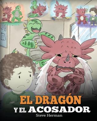 El Dragón y el Acosador: (Dragon and The Bully). Enseña a tu dragón cómo lidiar con un acosador. Un adorable cuento infantil para enseñarles a los ... acoso escolar.: 5 (My Dragon Books Español)