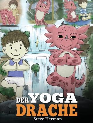 Der Yoga Drache: (The Yoga Dragon) Eine süße Geschichte die Kindern die Kraft von Yoga zur Stärkung des Körpers und zur Beruhigung des Geistes näherbringt.: 4 (My Dragon Books Deutsch)