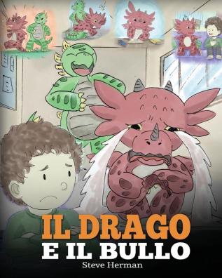 Il drago e il bullo: (Dragon and The Bully) Una simpatica storia per bambini per educarli ad affrontare il bullismo a scuola.: 5 (My Dragon Books Italiano)