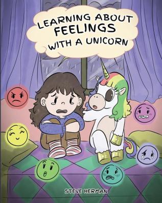 Learning about Feelings with a Unicorn: A Cute and Fun Story to Teach Kids about Emotions and Feelings.: 7 (My Unicorn Books)