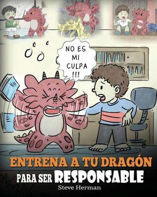 Entrena a tu Dragón para ser Responsable: (Train Your Dragon To Be Responsible) Un Lindo Cuento Infantil para Enseñar a los Niños cómo Asumir la ... que Hacen.: 12 (My Dragon Books Español)