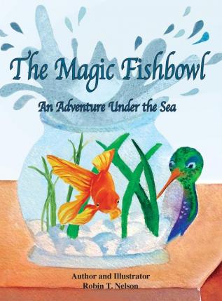 The Magic Fishbowl: An Adventure Under the Sea: 3 (Colibri)