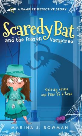 Scaredy Bat and the Frozen Vampires: 1 (Scaredy Bat: A Vampire Detective)