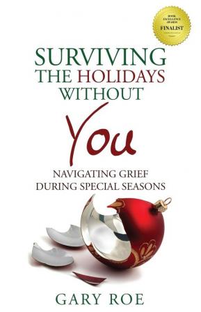 Surviving the Holidays Without You: Navigating Grief During Special Seasons: 1 (Good Grief)