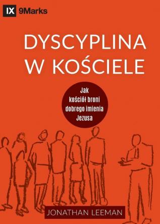 Dyscyplina w kościele (Church Discipline) (Polish): How the Church Protects the Name of Jesus (Building Healthy Churches (Polish))