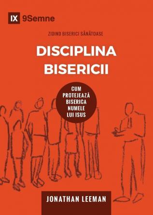 Disciplina Bisericii (Church Discipline) (Romanian): How the Church Protects the Name of Jesus (Building Healthy Churches (Romanian))