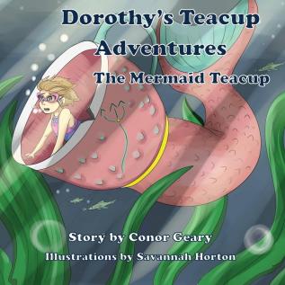 Dorothy's Teacup Adventures: The Mermaid Teacup: 2