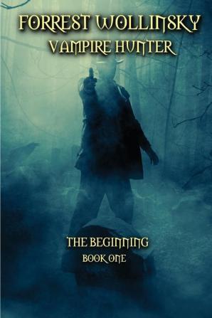 Forrest Wollinsky Vampire Hunter: The Beginning: 1