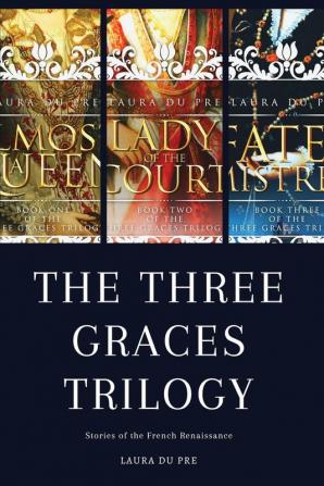 The Three Graces Trilogy: Stories from Renaissance France: 4